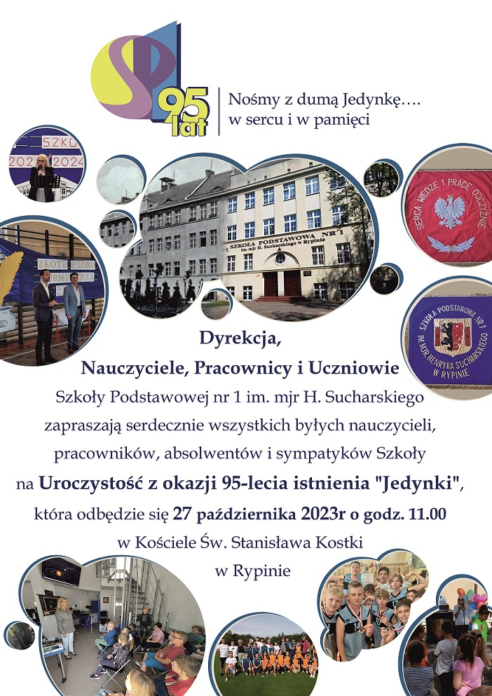 Nośmy z duma Jedynkę... w sercu i pamięci  Dyrekcja, Nauczyciele, Pracownicy i Uczniowie  Szkoły Podstawowej nr 1 im. mjr H. Sucharskiego zapraszają serdecznie wszytskich byłych nauczycieli, pracowników, absolwentów i sympatyków Szkoły na Uroczystość z okazji 95-lecia istnienia 